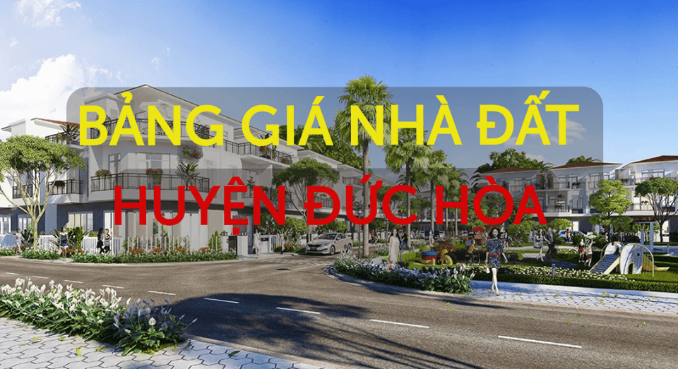 Bảng giá nhà đất huyện Đức Hòa 2019