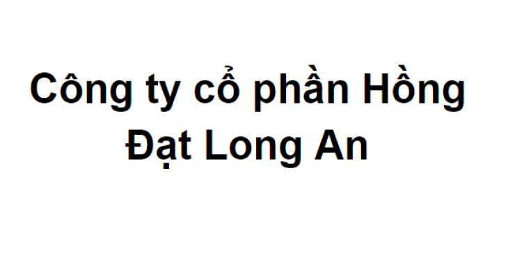 Giới thiệu Công ty cổ phần Hồng Đạt Long An (đầy đủ nhất)